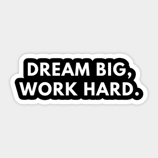 Dream big, work hard Sticker